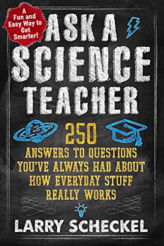 Book Cover Ask a Science Teacher: 250 Answers to Questions You've Always Had About How Everyday Stuff Really Works