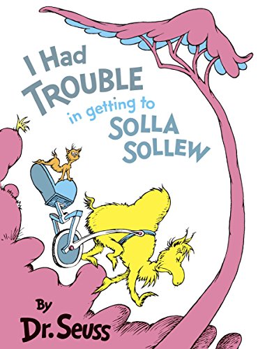 I Had Trouble in Getting to Solla Sollew (Classic Seuss)