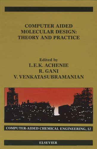 Computer Aided Molecular Design: Theory and Practice (Computer Aided Chemical Engineering)