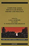 Computer Aided Molecular Design: Theory and Practice (Computer Aided Chemical Engineering)