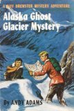 Alaska Ghost Glacier Mystery (A Biff Brewster mystery adventure Book 6)