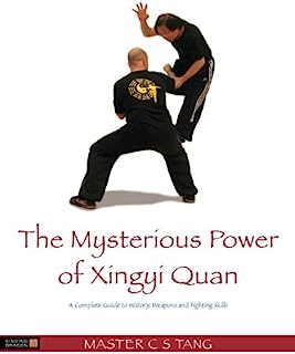 The Mysterious Power of Xingyi Quan: A Complete Guide to History, Weapons and Fighting Skills: 336