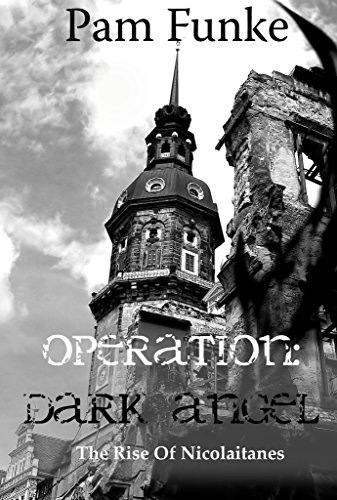 Operation Dark Angel: The Rise of Nicolaitanes (The Apocalypse Series Book 1)
