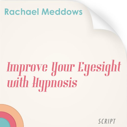 Improve Your Eyesight with Hypnosis and Subliminal