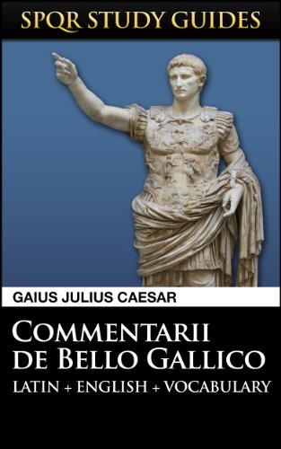 Caesar: The Gallic War in Latin + English (SPQR Study Guides Book 1)