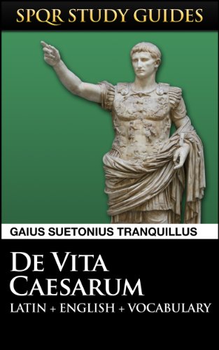 Suetonius: The Twelve Caesars in Latin + English (SPQR Study Guides Book 8)