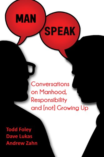 Man Speak: Conversations on Manhood, Responsibility and [not] Growing Up