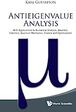 Antieigenvalue Analysis: With Applications To Numerical Analysis, Wavelets, Statistics, Quantum Mechanics, Finance And Optimization