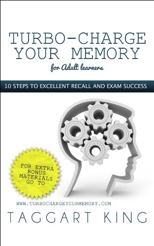 Turbo-Charge Your Memory (for Adult learners): 10 steps to memory excellence and exam success