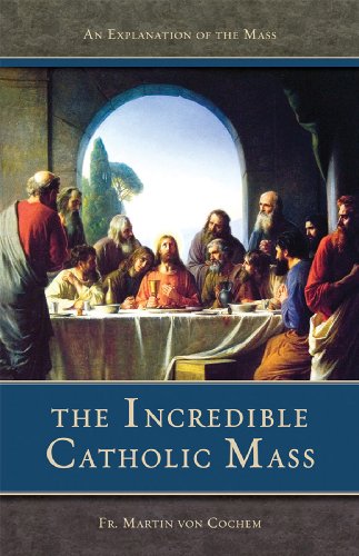 The Incredible Catholic Mass (with Supplemental Reading: Novena of Holy Communions) [Illustrated]