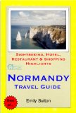 Normandy, France Travel Guide - Sightseeing, Hotel, Restaurant & Shopping Highlights (Illustrated)