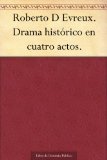 Roberto D Evreux. Drama histÃ³rico en cuatro actos. (Spanish Edition)
