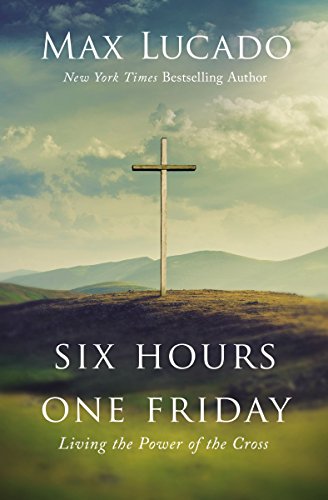 Book Cover Six Hours One Friday: Living in the Power of the Cross