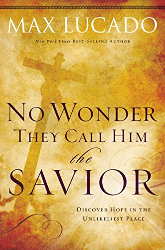 Book Cover No Wonder They Call Him the Savior -: Discover Hope in the Unlikeliest Place?Upon the Cross (The Bestseller Collection Book 4)