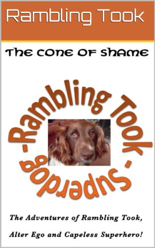The Cone of Shame (The Adventures of Rambling Took, Alter Ego and Capeless Superhero! Book 1)