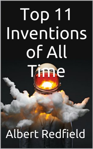 One Simple Idea: Top 11 Inventions of All Time