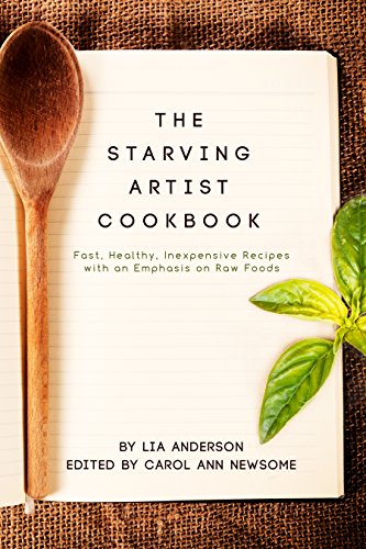 The Starving Artist Cookbook (Fast, Healthy, Inexpensive Recipes for One, With an Emphasis on Raw Foods