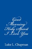 GOOD MORNING HOLY SPIRIT I LOVE YOU