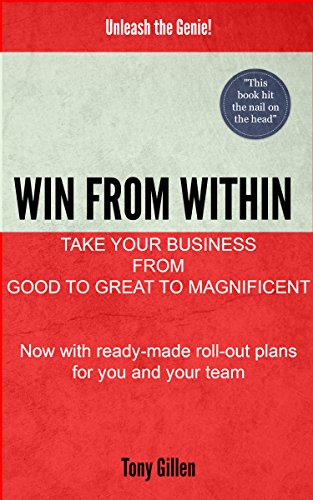 Win From Within: Take Your Business From Good To Great To Magnificent