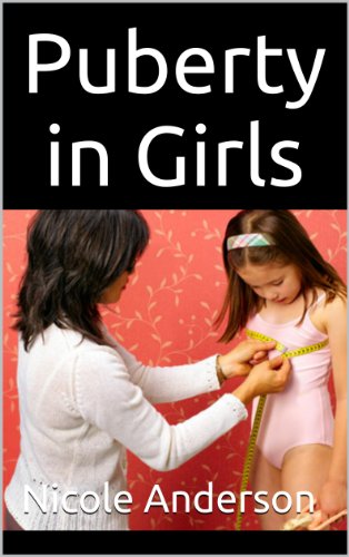 Puberty in Girls: A guide to helping girls understands and get through puberty