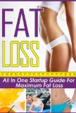 Fat Loss: All In One Startup Guide For Maximum Fat Loss (Extreme Weight Loss Guide, Fat Loss Factor, Fat Loss Secrets)