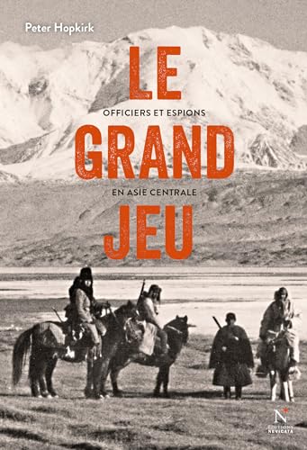 Le grand jeu: Officiers et espions en Asie Centrale (French Edition)