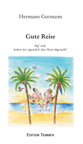 Gute Reise: Sag' mal, haben wir eigentlich den Herd abgestellt? (German Edition)