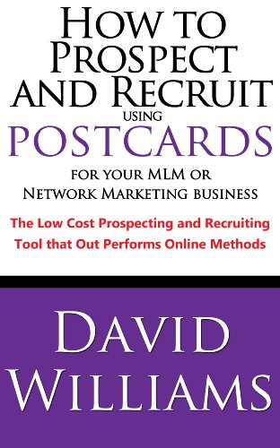 How to Prospect and Recruit using Postcards for your MLM or Network Marketing Business The Low cost Prospecting and Recruiting Tool that Out Performs Online Methods