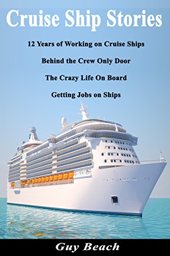 Book Cover Cruise Ship Stories - 12 Years of Working on Cruise Ships, Behind the Crew Only Door, Getting Jobs on Ships, Life On Board