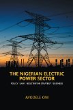 The Nigerian Electric Power Sector: Policy. Law. Negotiation Strategy. Business