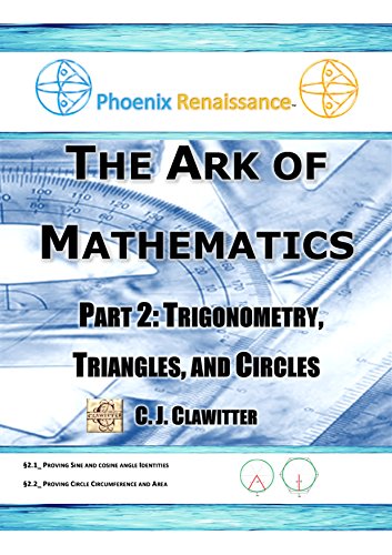 The Ark of Mathematics Part 2: Proving Trigonometry, Triangles, and Circles