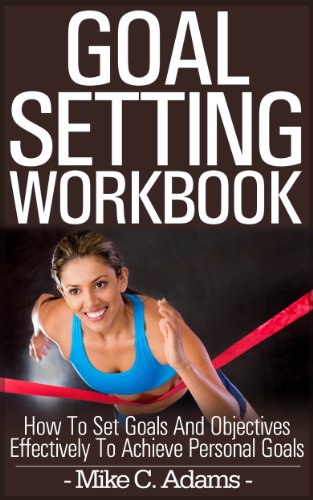 Goal setting workbook - How to set goals and objectives effectively to achieve personal goals, 2 bonuses included : goal setting worksheet and goal setting quotes (a Pain Free Book Process)