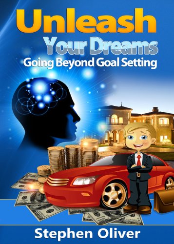 Unleash Your Dreams: Going Beyond Goal Setting (NLP, the Law of Attraction, the Universe and You Book 1)