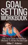 Goal setting workbook - How to set goals and objectives effectively to achieve personal goals, 2 bonuses included : goal setting worksheet and goal setting quotes (a Pain Free Book Process)