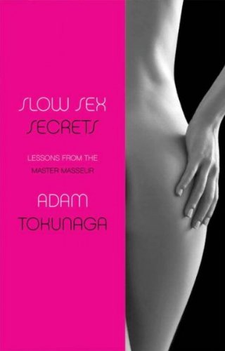 [Slow Sex Secrets: Lessons from the Master Masseur] (By: Adam Tokunaga) [published: September, 2008]