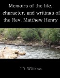 Memoirs of the life, character, and writings of the Rev. Matthew Henry, Book