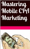 Mastering Mobile CPA Marketing