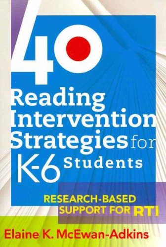 40 Reading Intervention Strategies for K-6 Students: Research-Based Support for RTI 40 Reading Inte
