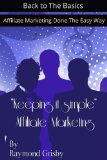Keeping It Simple Affiliate Marketing-Affiliate Marketing Done the Easy Way