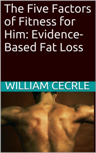 The Five Factors of Fitness for Him: Evidence-Based Fat Loss
