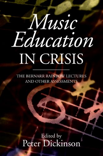 Music Education in Crisis: The Bernarr Rainbow Lectures and Other Assessments (Classic Texts in Music Education)