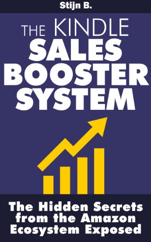 The Kindle Sales Booster System: The Hidden Secrets of the Amazon Ecosystem Exposed