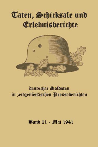 Mai 1941  - Taten, Schicksale und Erlebnisberichte - deutscher Soldaten in zeitgenÃ¶ssischen Presseberichten (Dokumentationen zur Zeitgeschichte 21) (German Edition)