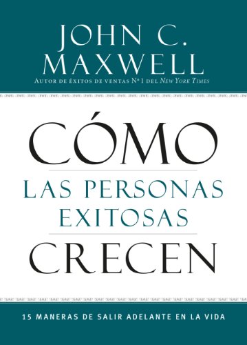 Cómo las Personas Exitosas Crecen: 15 Maneras de Salir Adelante en la Vida (Spanish Edition)