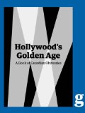 Hollywood's Golden Age: A Guardian Book of Obituaries
