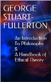 An Introduction To Philosophy & A Handbook of Ethical Theory