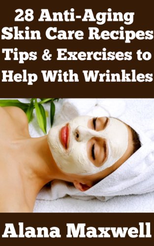 28 Anti-Aging Skin Care Recipes Tips & Exercises to Help Wrinkles