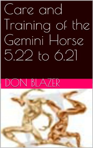 Care and Training of the Gemini Horse  5.22 to 6.21 (The Zodiac Horse by Sun Signs)