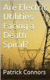 Are Electric Utilities Facing a Death Spiral?