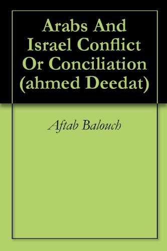 Arabs And Israel Conflict Or Conciliation (ahmed Deedat)